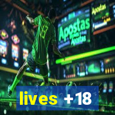 lives +18