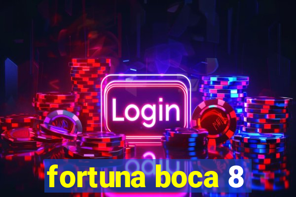 fortuna boca 8