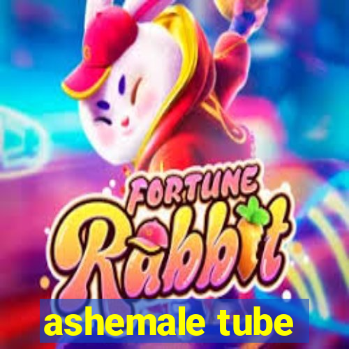 ashemale tube