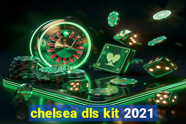 chelsea dls kit 2021