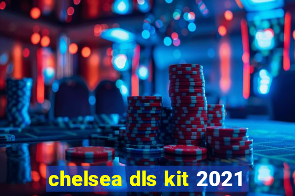 chelsea dls kit 2021