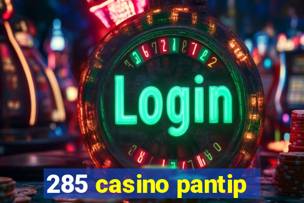 285 casino pantip