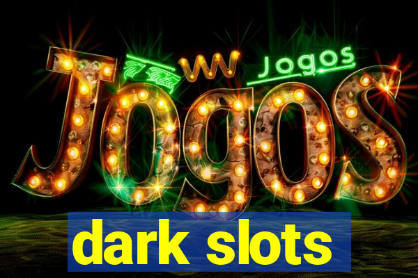 dark slots