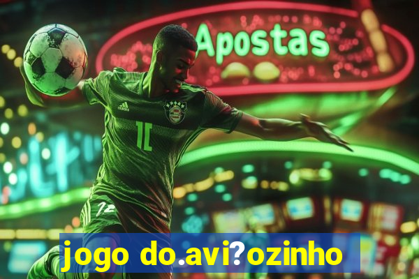 jogo do.avi?ozinho