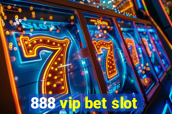 888 vip bet slot