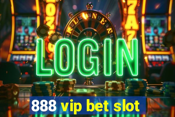 888 vip bet slot