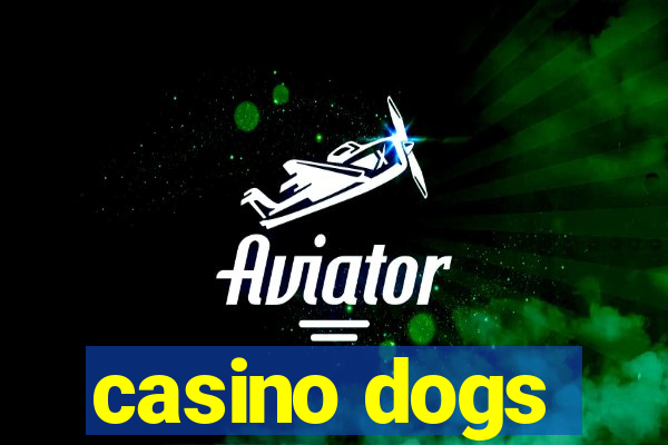 casino dogs