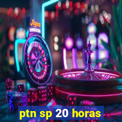 ptn sp 20 horas