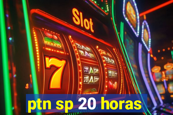 ptn sp 20 horas