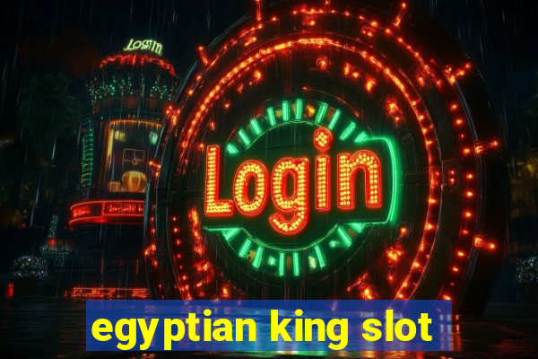 egyptian king slot