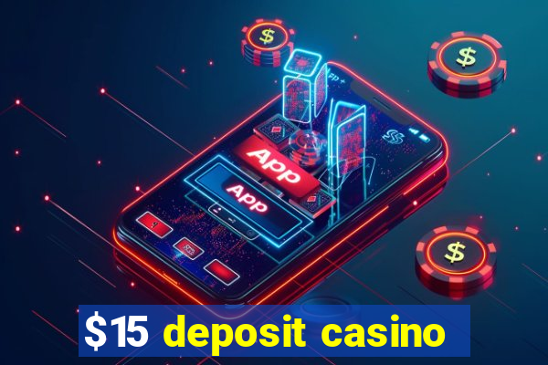 $15 deposit casino