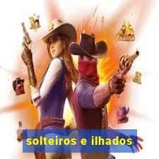 solteiros e ilhados