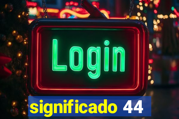 significado 44