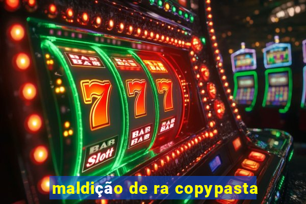 maldição de ra copypasta