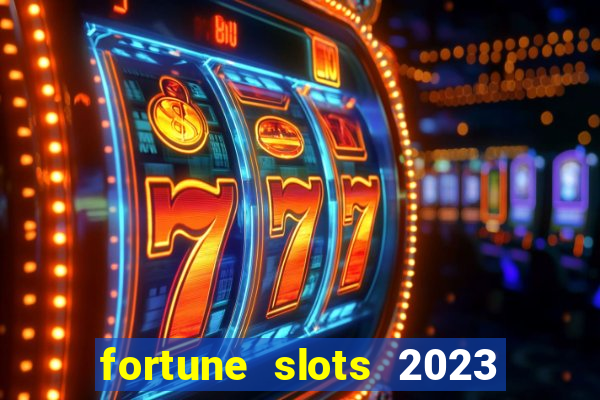 fortune slots 2023 paga mesmo