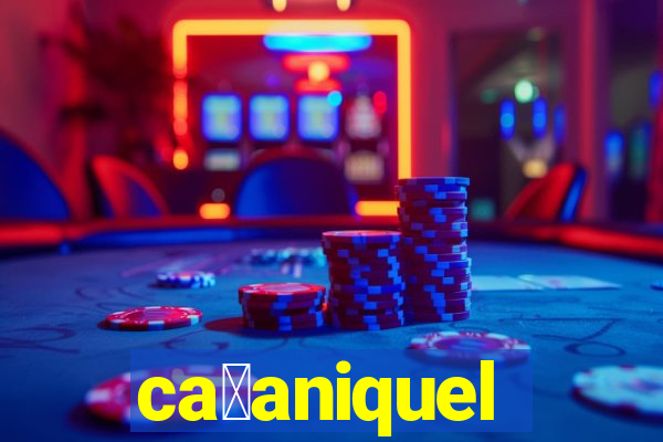 ca莽aniquel