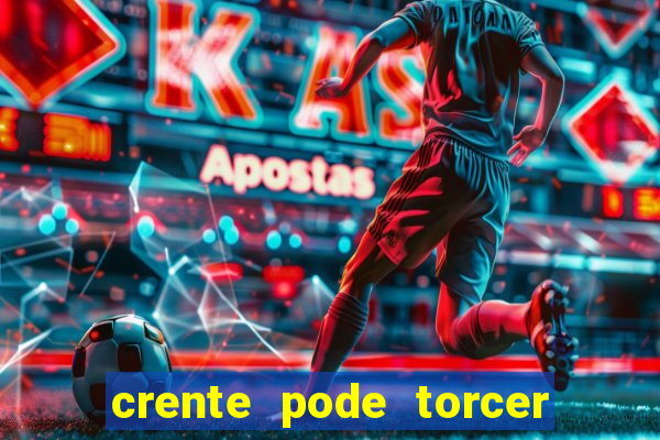 crente pode torcer para time