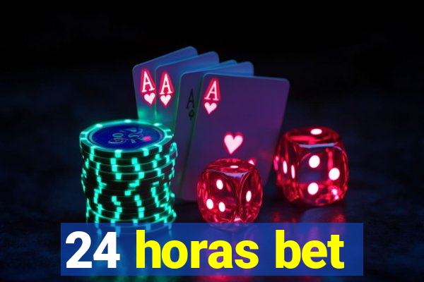 24 horas bet