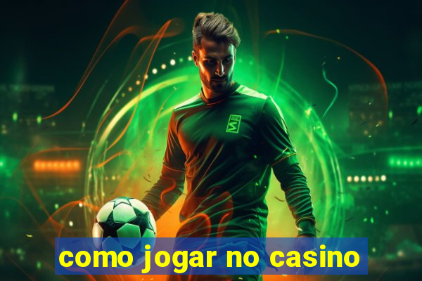 como jogar no casino