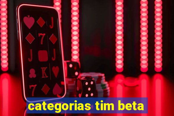 categorias tim beta