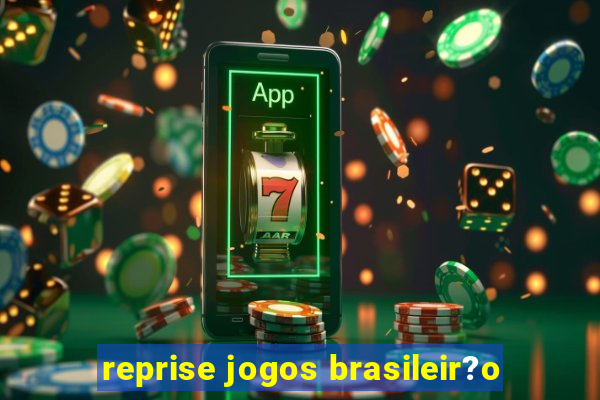 reprise jogos brasileir?o