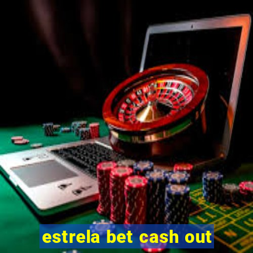 estrela bet cash out