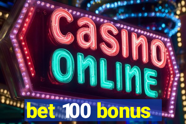 bet 100 bonus