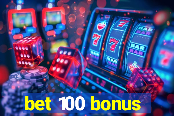 bet 100 bonus