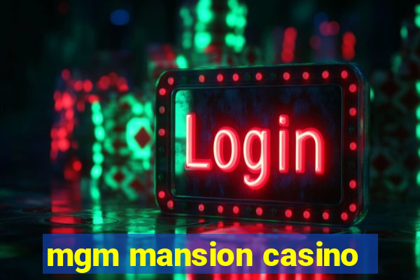 mgm mansion casino