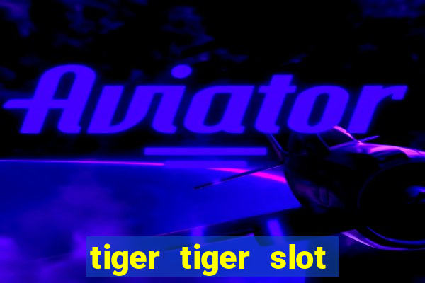 tiger tiger slot free play