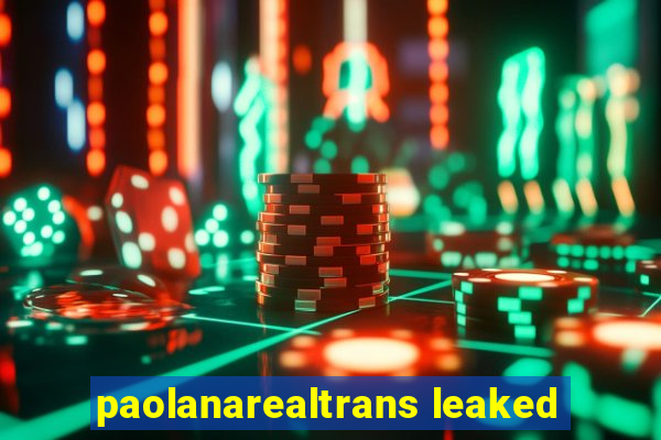 paolanarealtrans leaked