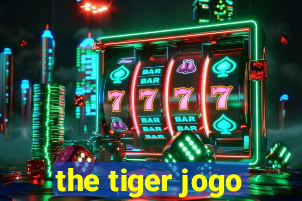 the tiger jogo