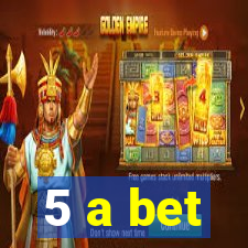 5 a bet