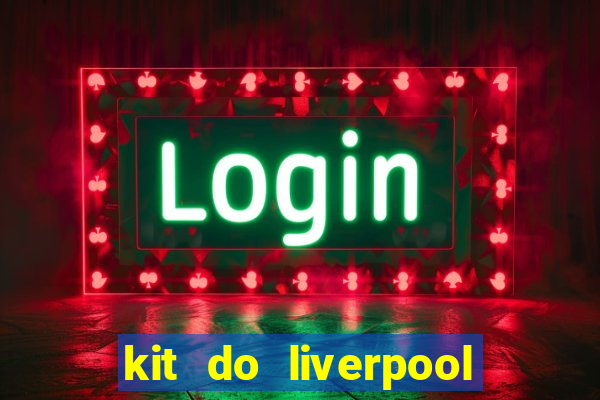 kit do liverpool dls 19