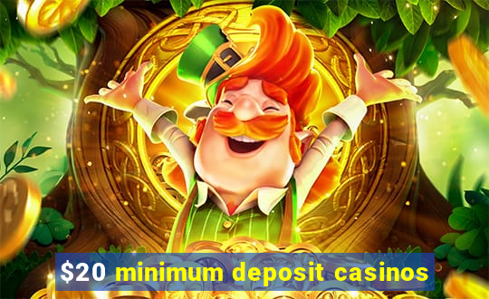 $20 minimum deposit casinos