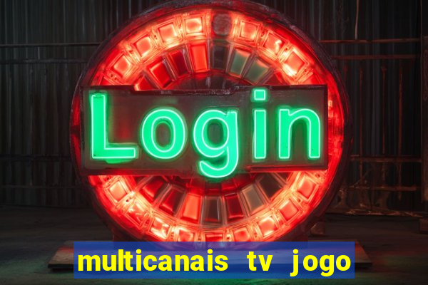 multicanais tv jogo ao vivo