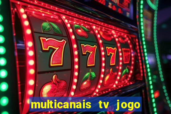 multicanais tv jogo ao vivo