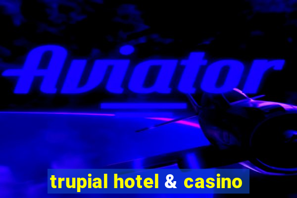 trupial hotel & casino