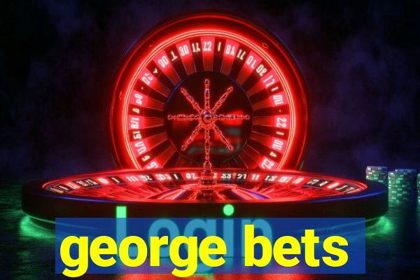 george bets