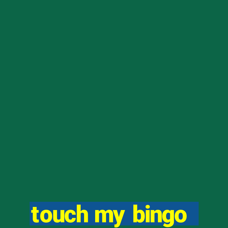 touch my bingo