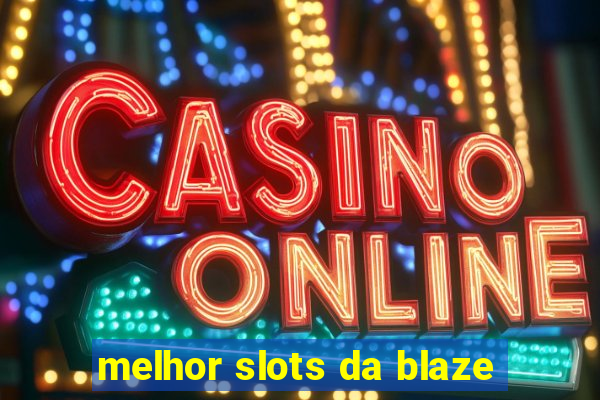 melhor slots da blaze