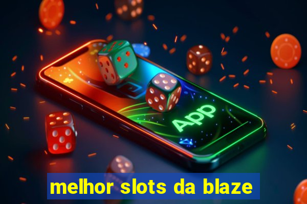 melhor slots da blaze