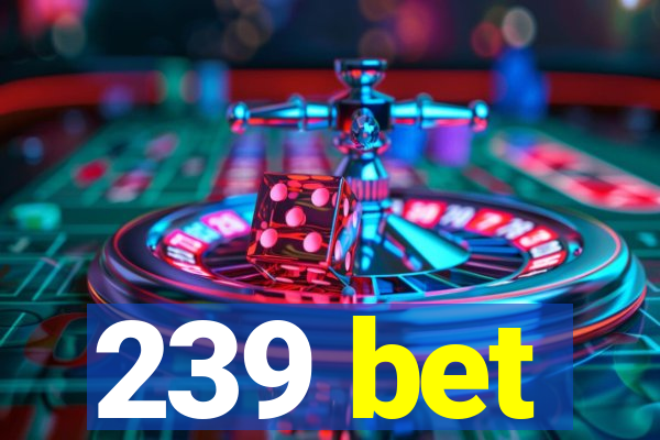 239 bet