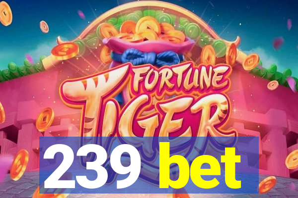 239 bet