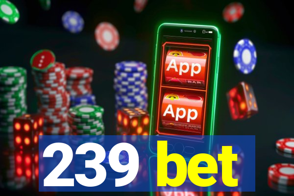 239 bet