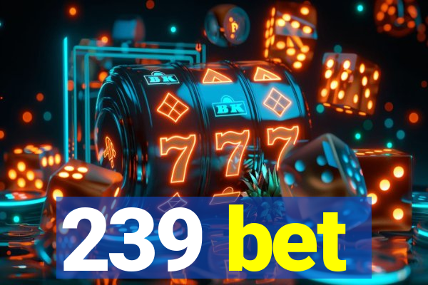 239 bet