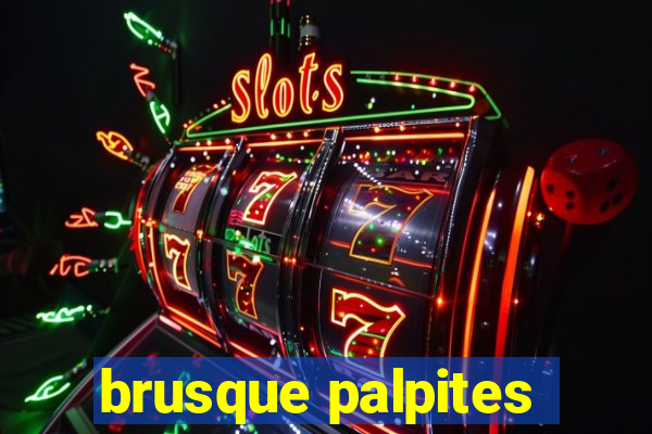 brusque palpites