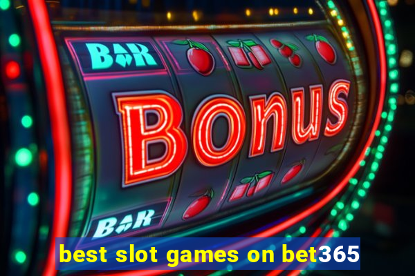 best slot games on bet365