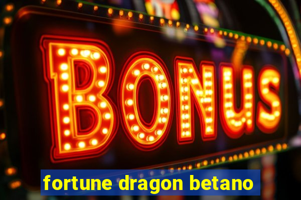 fortune dragon betano