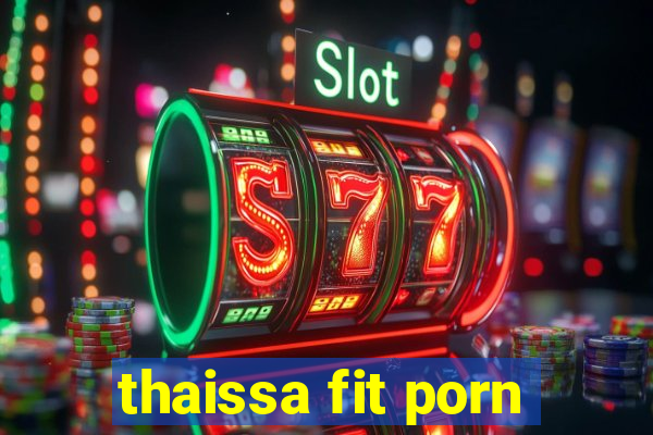 thaissa fit porn